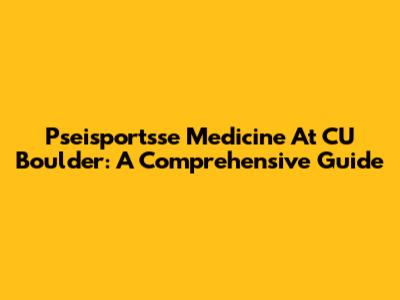 Pseisportsse Medicine At CU Boulder: A Comprehensive Guide