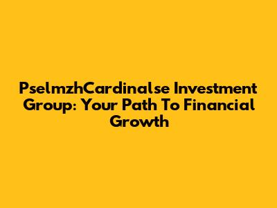 PselmzhCardinalse Investment Group: Your Path To Financial Growth