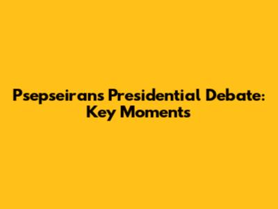 Psepseirans Presidential Debate: Key Moments