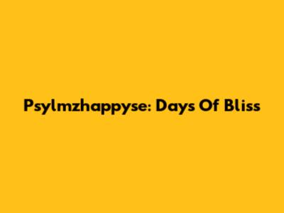 Psylmzhappyse: Days Of Bliss