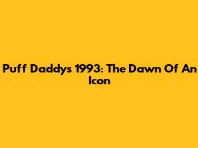 Puff Daddy's 1993: The Dawn Of An Icon