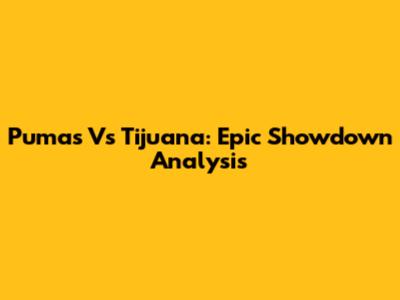 Pumas Vs Tijuana: Epic Showdown Analysis