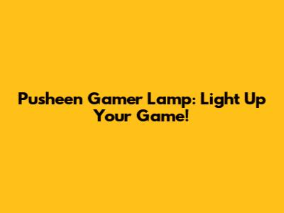 Pusheen Gamer Lamp: Light Up Your Game!