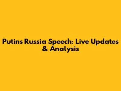 Putin's Russia Speech: Live Updates & Analysis