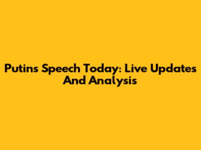 Putin's Speech Today: Live Updates And Analysis