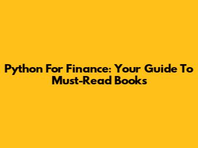 Python For Finance: Your Guide To Must-Read Books