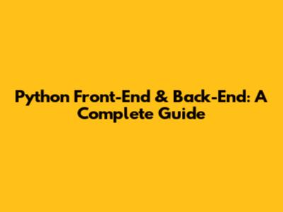 Python Front-End & Back-End: A Complete Guide