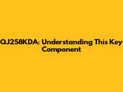 QJ258KDA: Understanding This Key Component