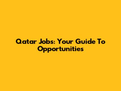 Qatar Jobs: Your Guide To Opportunities