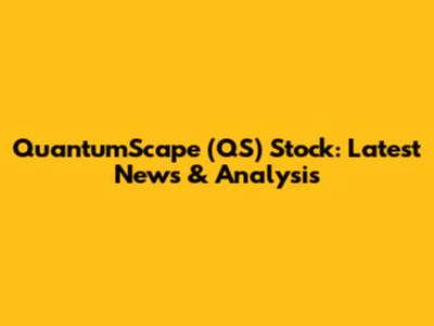 QuantumScape (QS) Stock: Latest News & Analysis