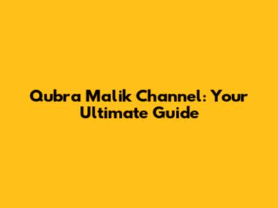 Qubra Malik Channel: Your Ultimate Guide