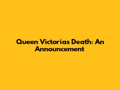 Queen Victoria's Death: An Announcement