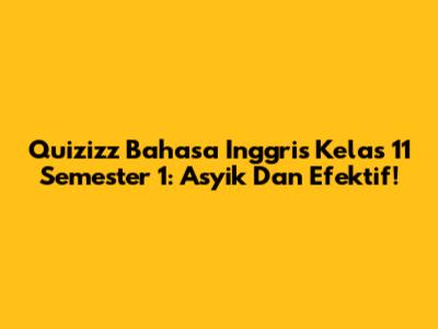 Quizizz Bahasa Inggris Kelas 11 Semester 1: Asyik Dan Efektif!