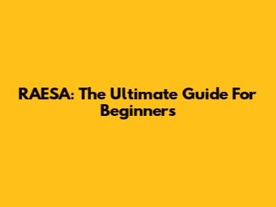 RAESA: The Ultimate Guide For Beginners