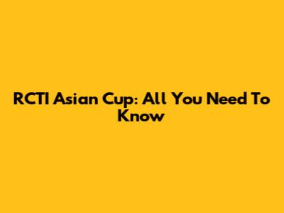 RCTI Asian Cup: All You Need To Know