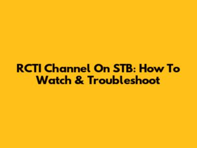 RCTI Channel On STB: How To Watch & Troubleshoot