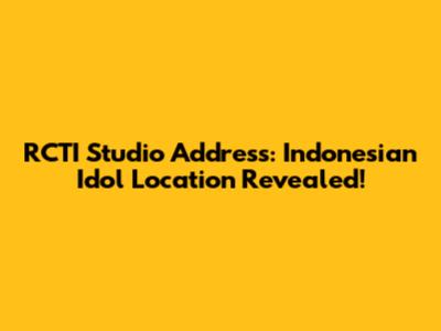 RCTI Studio Address: Indonesian Idol Location Revealed!
