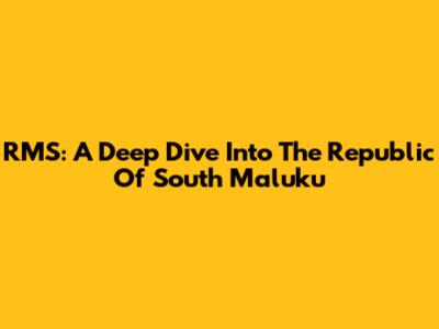 RMS: A Deep Dive Into The Republic Of South Maluku