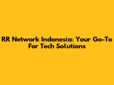 RR Network Indonesia: Your Go-To For Tech Solutions