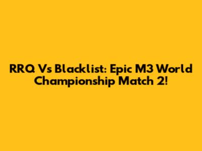 RRQ Vs Blacklist: Epic M3 World Championship Match 2!