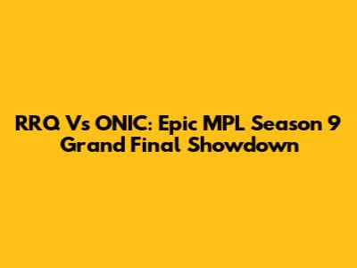RRQ Vs ONIC: Epic MPL Season 9 Grand Final Showdown