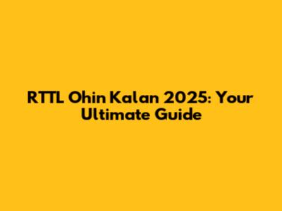 RTTL Ohin Kalan 2025: Your Ultimate Guide