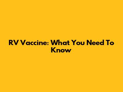 RV Vaccine: What You Need To Know