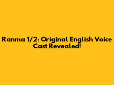 Ranma 1/2: Original English Voice Cast Revealed!