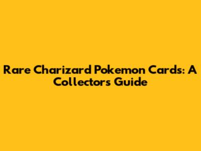 Rare Charizard Pokemon Cards: A Collector's Guide