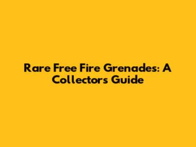 Rare Free Fire Grenades: A Collector's Guide
