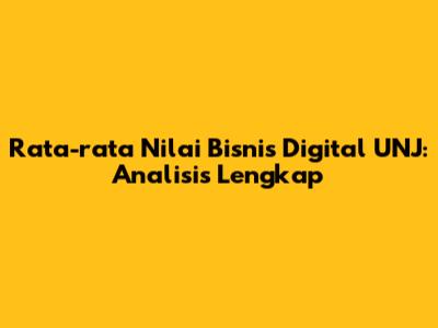 Rata-rata Nilai Bisnis Digital UNJ: Analisis Lengkap