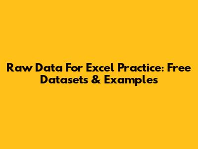 Raw Data For Excel Practice: Free Datasets & Examples
