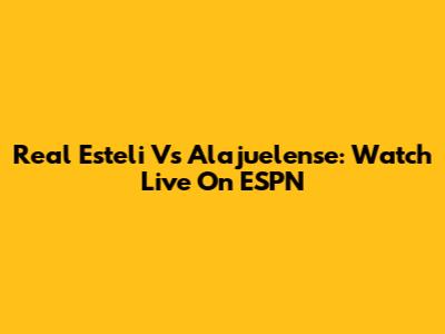 Real Esteli Vs Alajuelense: Watch Live On ESPN