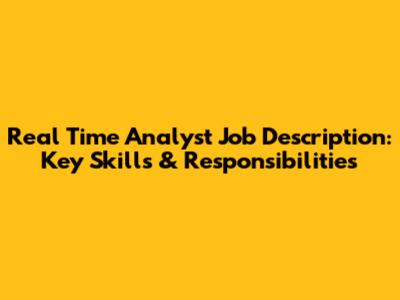 Real Time Analyst Job Description: Key Skills & Responsibilities