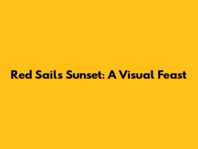 Red Sails Sunset: A Visual Feast