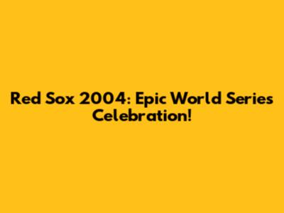 Red Sox 2004: Epic World Series Celebration!