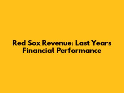 Red Sox Revenue: Last Year's Financial Performance
