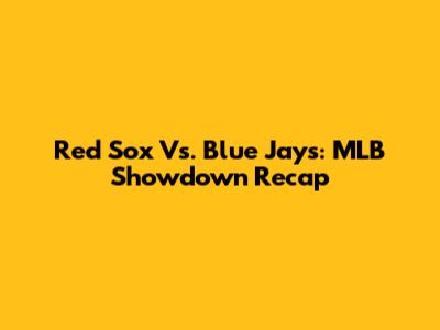 Red Sox Vs. Blue Jays: MLB Showdown Recap