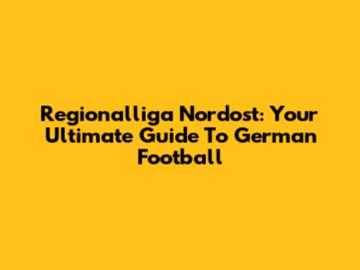 Regionalliga Nordost: Your Ultimate Guide To German Football
