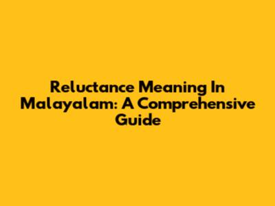 Reluctance Meaning In Malayalam: A Comprehensive Guide