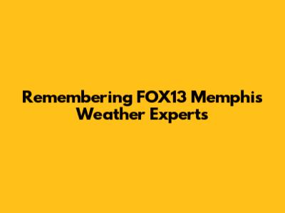 Remembering FOX13 Memphis Weather Experts