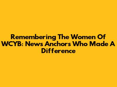 Remembering The Women Of WCYB: News Anchors Who Made A Difference