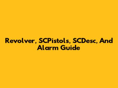 Revolver, SCPistols, SCDesc, And Alarm Guide