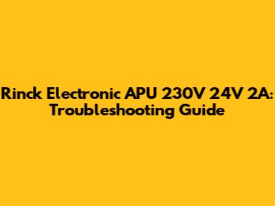 Rinck Electronic APU 230V 24V 2A: Troubleshooting Guide
