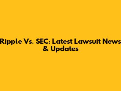 Ripple Vs. SEC: Latest Lawsuit News & Updates