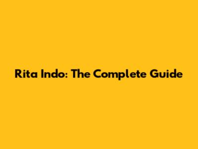 Rita Indo: The Complete Guide