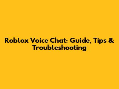 Roblox Voice Chat: Guide, Tips & Troubleshooting