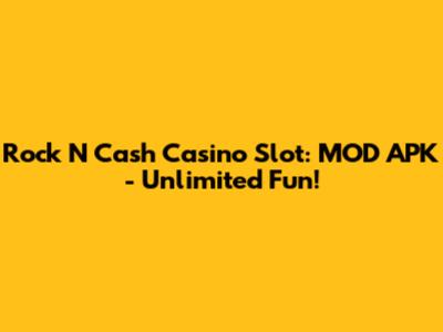 Rock N Cash Casino Slot: MOD APK - Unlimited Fun!