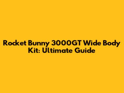 Rocket Bunny 3000GT Wide Body Kit: Ultimate Guide