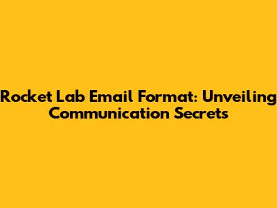 Rocket Lab Email Format: Unveiling Communication Secrets